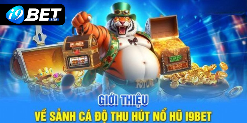 Giới thiệu thông tin nhanh về sảnh nổ hũ I9BET