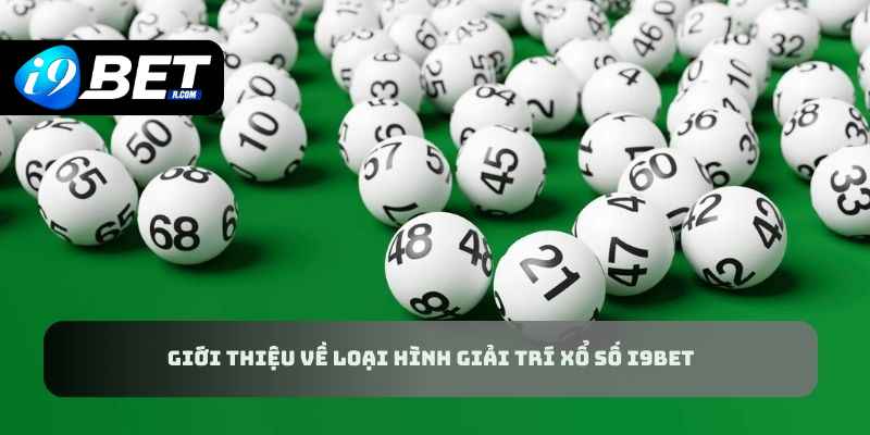 Giới thiệu về loại hình giải trí xổ số I9BET