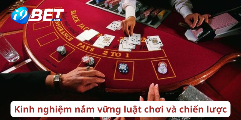 Kinh nghiệm nắm vững luật chơi và chiến lược